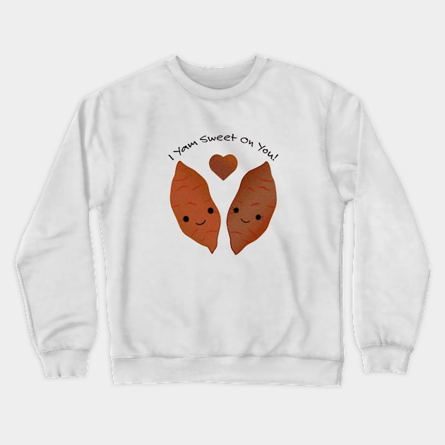 I Yam Sweet On You Sweet Potatoes Crewneck Sweatshirt by Hedgie Designs